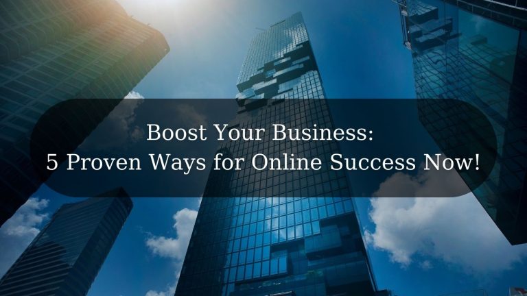 Boost Your Business: 5 Proven Ways for Online Success Now!